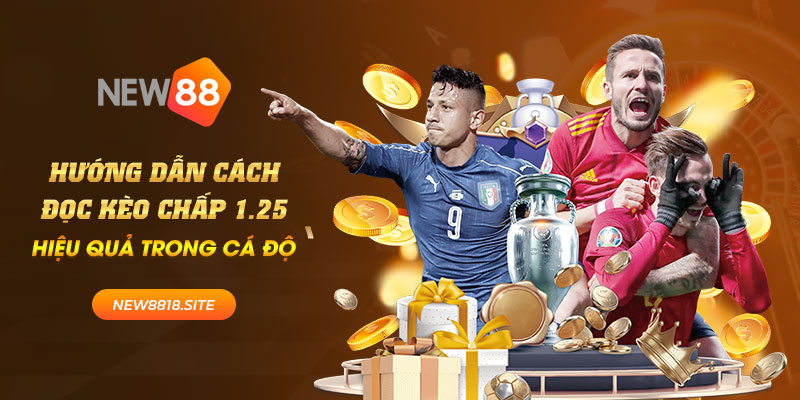 Hướng dẫn cách đọc kèo chấp 1.25 hiệu quả trong cá độ 1 new88
