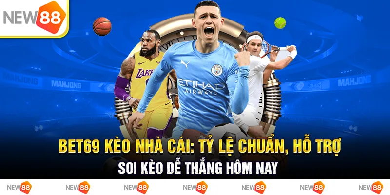 Bet69 kèo nhà cái: tỷ lệ chuẩn, hỗ trợ soi kèo dễ thắng hôm nay