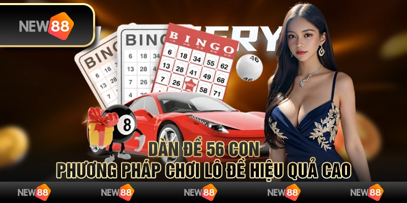 Dàn đề 56 con: Phương pháp chơi lô đề hiệu quả cao