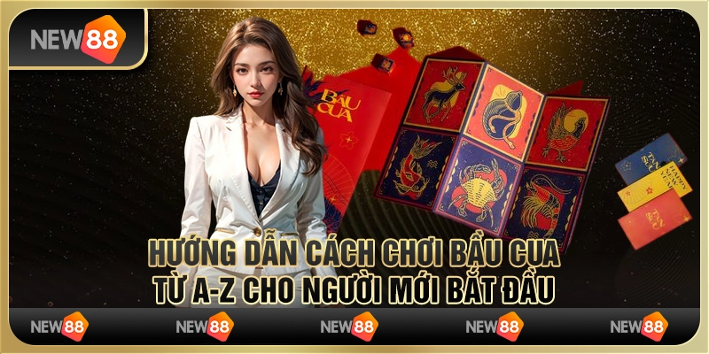 Hướng dẫn cách chơi bầu cua từ A-Z cho người mới bắt đầu