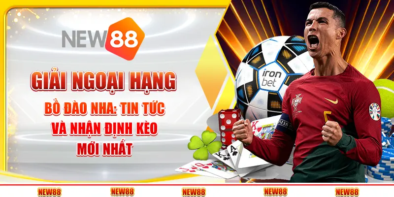 Giải Ngoại Hạng Bồ Đào Nha: Sức hút từ sân cỏ bán đảo Iberia