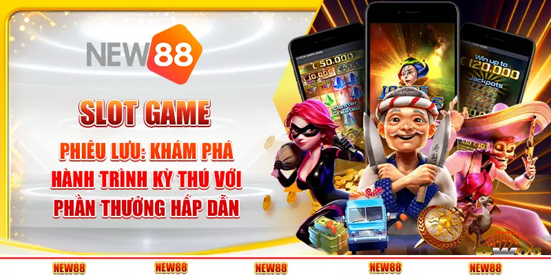 Slot game phiêu lưu: Trải nghiệm không thể bỏ lỡ