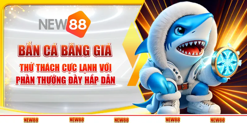 Bắn Cá Băng Giá: Thử Thách Cực Lạnh Với Phần Thưởng Đầy Hấp Dẫn