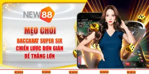 Mẹo chơi baccarat Super Six: Chiến lược đơn giản để thắng lớn