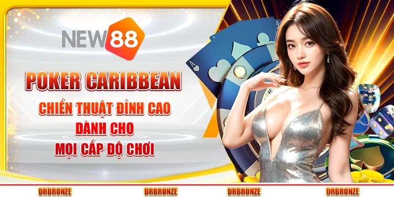 Poker Caribbean: Chiến thuật đỉnh cao dành cho mọi cấp độ chơi