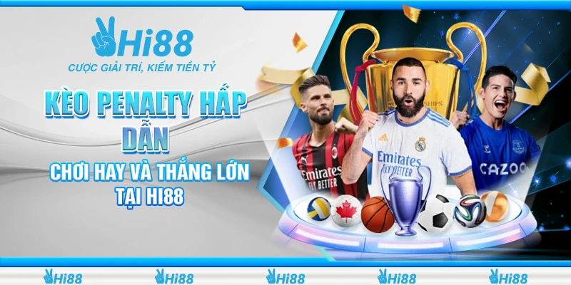 Kèo Penalty Hấp Dẫn - Chơi Hay Và Thắng Lớn Tại Hi88