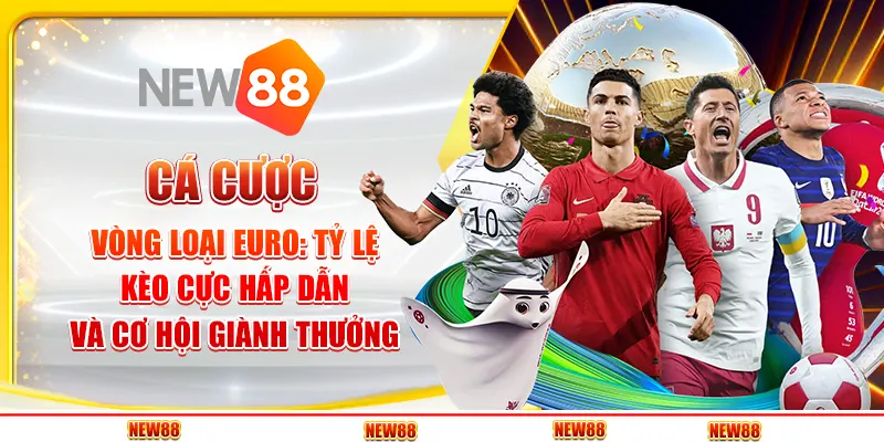 Cá Cược Vòng Loại Euro: Tỷ Lệ Kèo Cực Hấp Dẫn Và Cơ Hội Giành Thưởng
