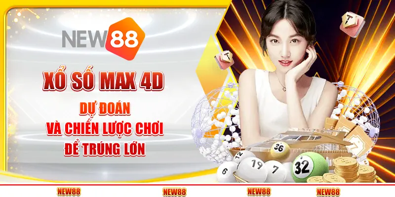 Xổ Số Max 4D: Dự Đoán Và Chiến Lược Chơi Để Trúng Lớn