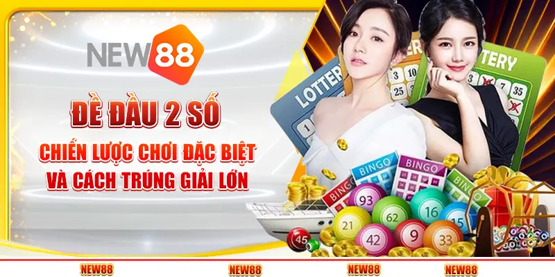 Đề đầu 2 số: Chiến lược chơi đặc biệt và cách trúng giải lớn