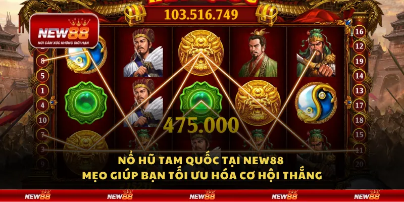 Nổ Hũ Tam Quốc tại New88 – Mẹo giúp bạn tối ưu hóa cơ hội thắng