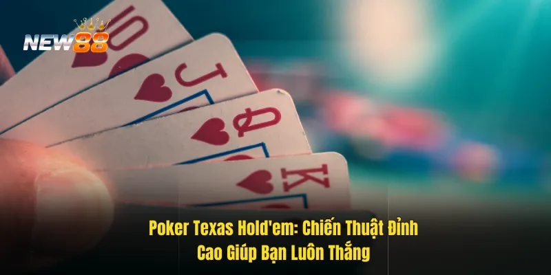 Poker Texas Hold'em: Chiến Lược Và Bí Quyết Chơi Thành Công