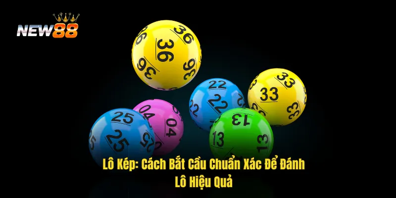 Lô Kép – Cách Chơi Và Chiến Lược Để Đạt Giải Thưởng Cao