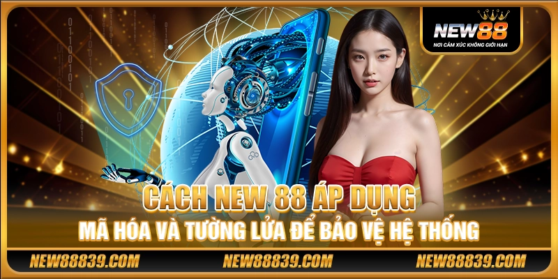 NEW88 - NEW 88 Casino - NEW88 Uy Tín Nhất 2025 22 Cách New 88 áp dụng mã hóa và tường lửa để bảo vệ hệ thống