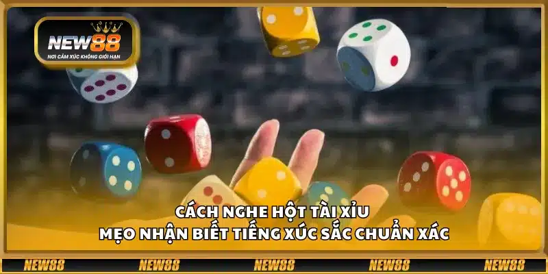 Cách nghe hột Tài Xỉu – Mẹo nhận biết tiếng xúc sắc chuẩn xác